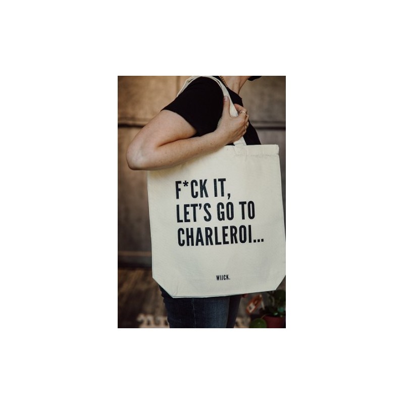 TOTE F*CK IT LETS GO TO CHARLEROI BAG