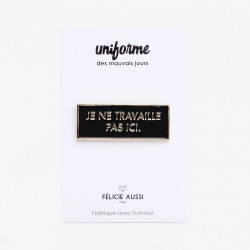 PIN'S JE NE TRAVAILLE PAS ICI